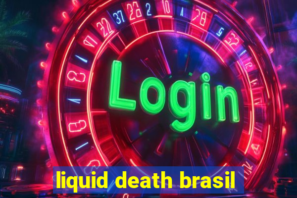 liquid death brasil